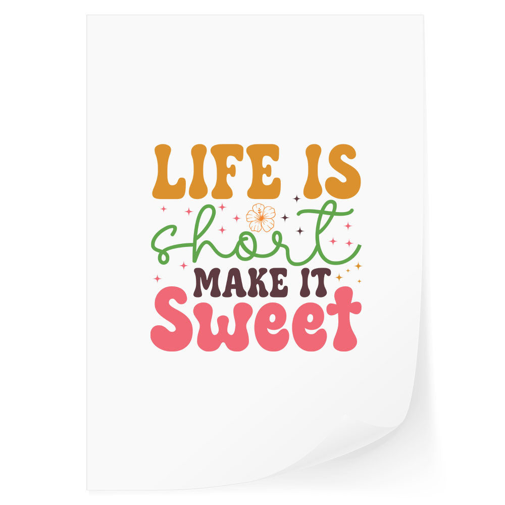 Life Is Short Make It Sweet DTF Transfer